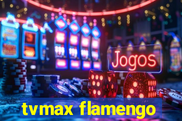 tvmax flamengo